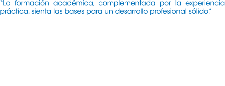 “La formaci n acad mica, complementada por la experiencia pr ctica, sienta las bases para un desarrollo profesional s...