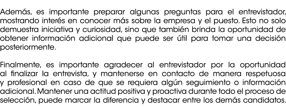 Adem s, es importante preparar algunas preguntas para el entrevistador, mostrando inter s en conocer m s sobre la em...