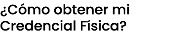 ¿C mo obtener mi Credencial F sica?