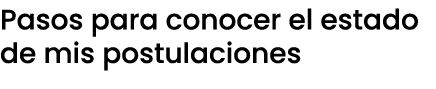 Pasos para conocer el estado de mis postulaciones