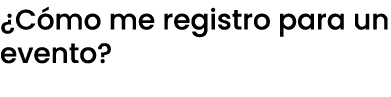 ¿C mo me registro para un evento?