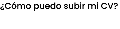 ¿C mo puedo subir mi CV?