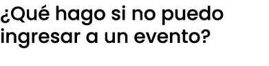 ¿Qu hago si no puedo ingresar a un evento?