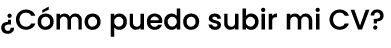 ¿C mo puedo subir mi CV?