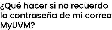 ¿Qu hacer si no recuerdo la contrase a de mi correo MyUVM?