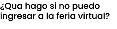 ¿Qua hago si no puedo ingresar a la feria virtual?