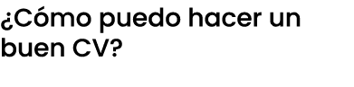 ¿C mo puedo hacer un buen CV?