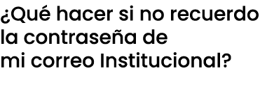¿Qu hacer si no recuerdo la contrase a de mi correo Institucional?