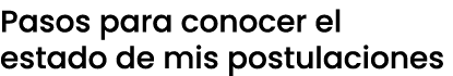Pasos para conocer el estado de mis postulaciones