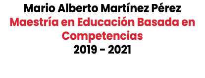 Mario Alberto Mart nez P rez Maestr a en Educaci n Basada en Competencias 2019 2021