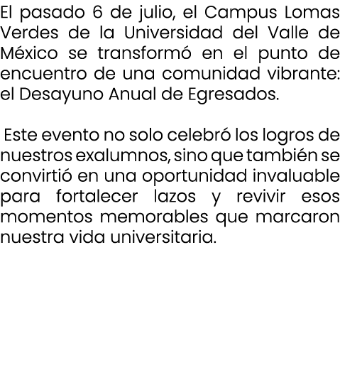 El pasado 6 de julio, el Campus Lomas Verdes de la Universidad del Valle de M xico se transform en el punto de encue...