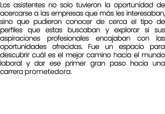 Los asistentes no solo tuvieron la oportunidad de acercarse a las empresas que m s les interesaban, sino que pudieron...
