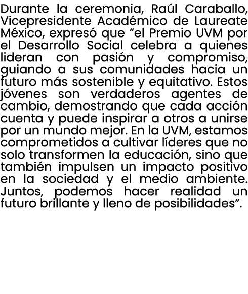 Durante la ceremonia, Ra l Caraballo, Vicepresidente Acad mico de Laureate M xico, expres que “el Premio UVM por el ...