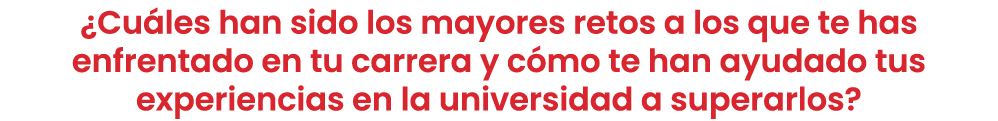 ¿Cu les han sido los mayores retos a los que te has enfrentado en tu carrera y c mo te han ayudado tus experiencias e...