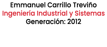 Emmanuel Carrillo Trevi o Ingenier a Industrial y Sistemas Generaci n: 2012 