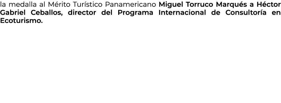 la medalla al M rito Tur stico Panamericano Miguel Torruco Marqu s a H ctor Gabriel Ceballos, director del Programa I...