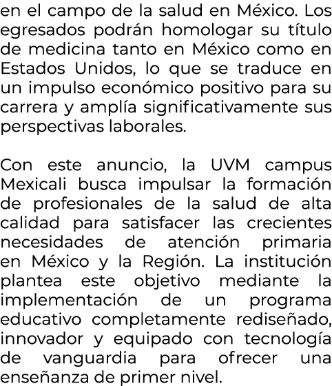 en el campo de la salud en M xico. Los egresados podr n homologar su t tulo de medicina tanto en M xico como en Estad...