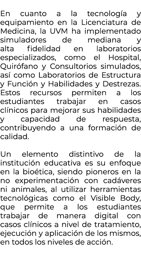 En cuanto a la tecnolog a y equipamiento en la Licenciatura de Medicina, la UVM ha implementado simuladores de media...