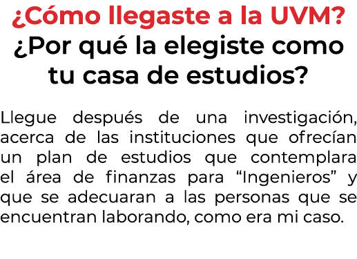 ¿C mo llegaste a la UVM? ¿Por qu la elegiste como tu casa de estudios? Llegue despu s de una investigaci n, acerca d...