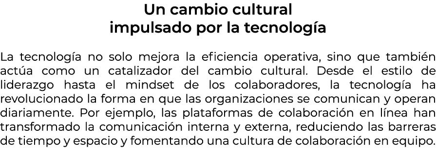 Un cambio cultural impulsado por la tecnolog a La tecnolog a no solo mejora la eficiencia operativa, sino que tambi n...