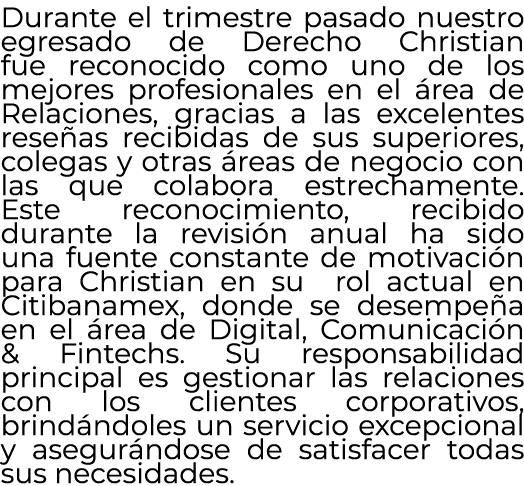 Durante el trimestre pasado nuestro egresado de Derecho Christian fue reconocido como uno de los mejores profesionale...