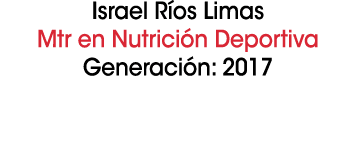 Israel R os Limas Mtr en Nutrici n Deportiva Generaci n: 2017 
