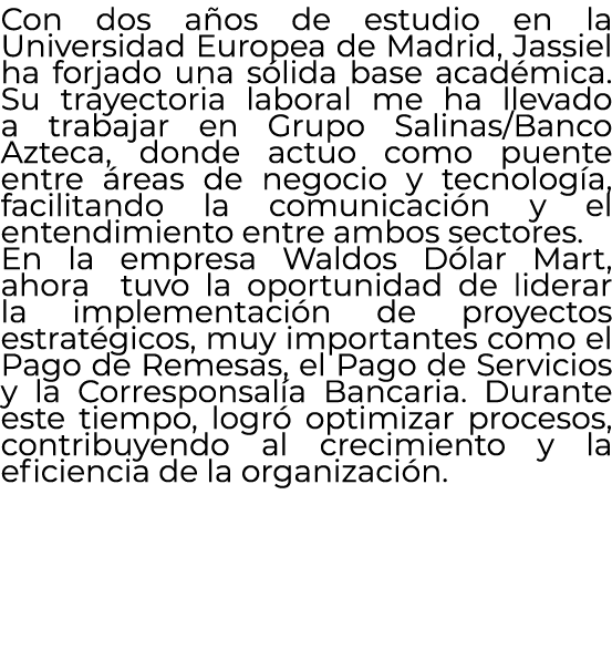 Con dos a os de estudio en la Universidad Europea de Madrid, Jassiel ha forjado una s lida base acad mica. Su trayect...