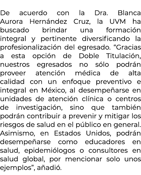  De acuerdo con la Dra. Blanca Aurora Hern ndez Cruz, la UVM ha buscado brindar una formaci n integral y pertinente d...