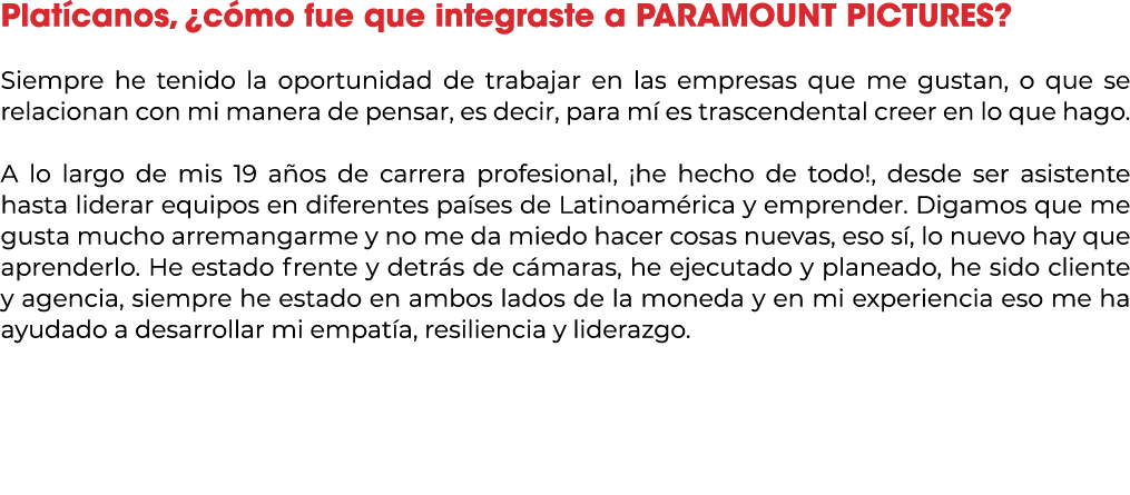 Plat canos, ¿c mo fue que integraste a PARAMOUNT PICTURES? Siempre he tenido la oportunidad de trabajar en las empres...