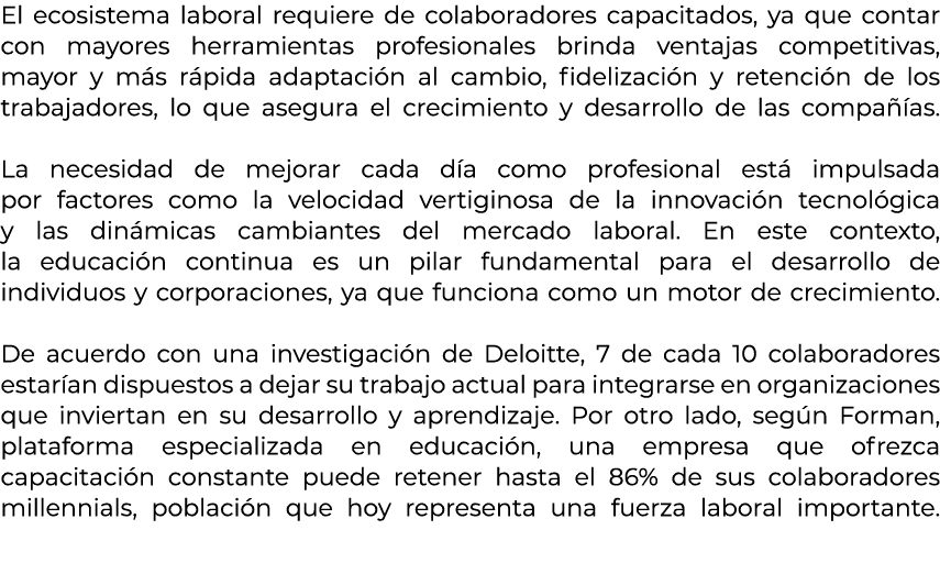 El ecosistema laboral requiere de colaboradores capacitados, ya que contar con mayores herramientas profesionales bri...