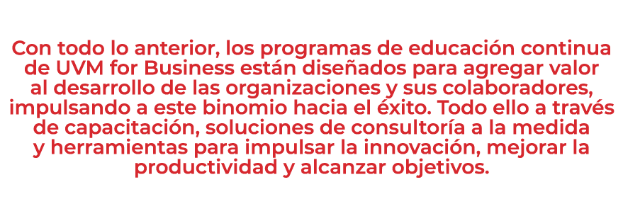  Con todo lo anterior, los programas de educaci n continua de UVM for Business est n dise ados para agregar valor al ...