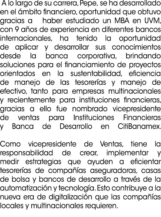  A lo largo de su carrera, Pepe, se ha desarrollado en el mbito financiero, oportunidad que obtuvo gracias a haber e...