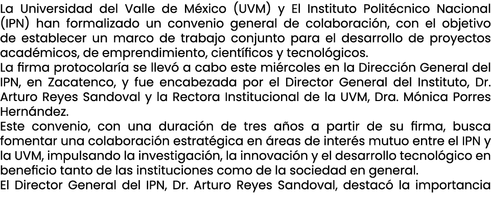 La Universidad del Valle de M xico (UVM) y El Instituto Polit cnico Nacional (IPN) han formalizado un convenio genera...