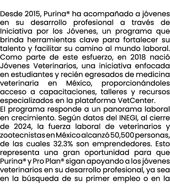  Desde 2015, Purina® ha acompa ado a j venes en su desarrollo profesional a trav s de Iniciativa por los J venes, un ...