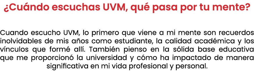 ¿Cu ndo escuchas UVM, qu pasa por tu mente? Cuando escucho UVM, lo primero que viene a mi mente son recuerdos inolvi...