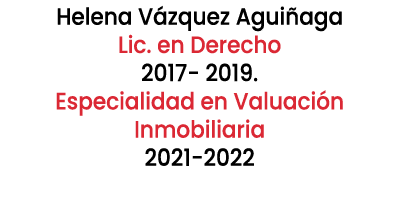 Helena V zquez Agui aga Lic. en Derecho 2017 2019. Especialidad en Valuaci n Inmobiliaria 2021 2022